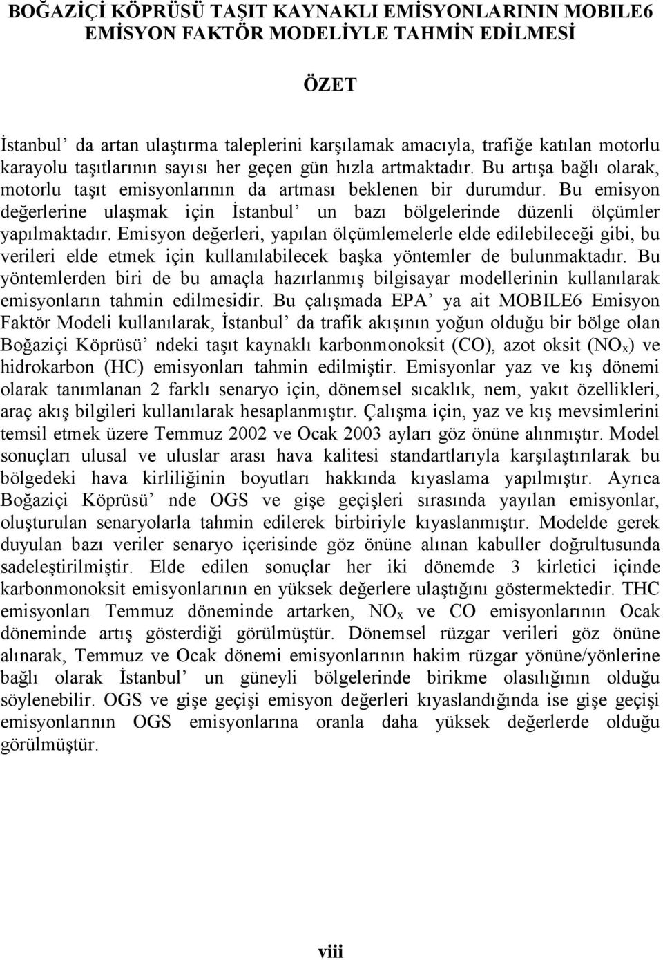 Bu emisyon değerlerine ulaşmak için İstanbul un bazı bölgelerinde düzenli ölçümler yapılmaktadır.