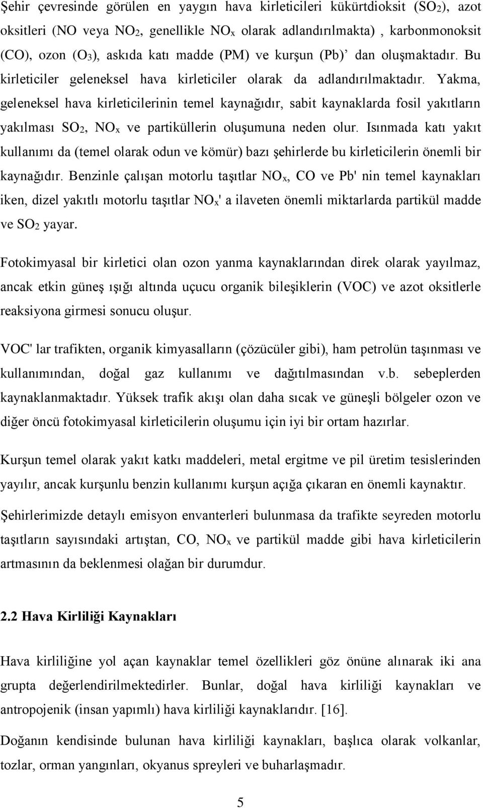 Yakma, geleneksel hava kirleticilerinin temel kaynağıdır, sabit kaynaklarda fosil yakıtların yakılması SO2, NOx ve partiküllerin oluşumuna neden olur.