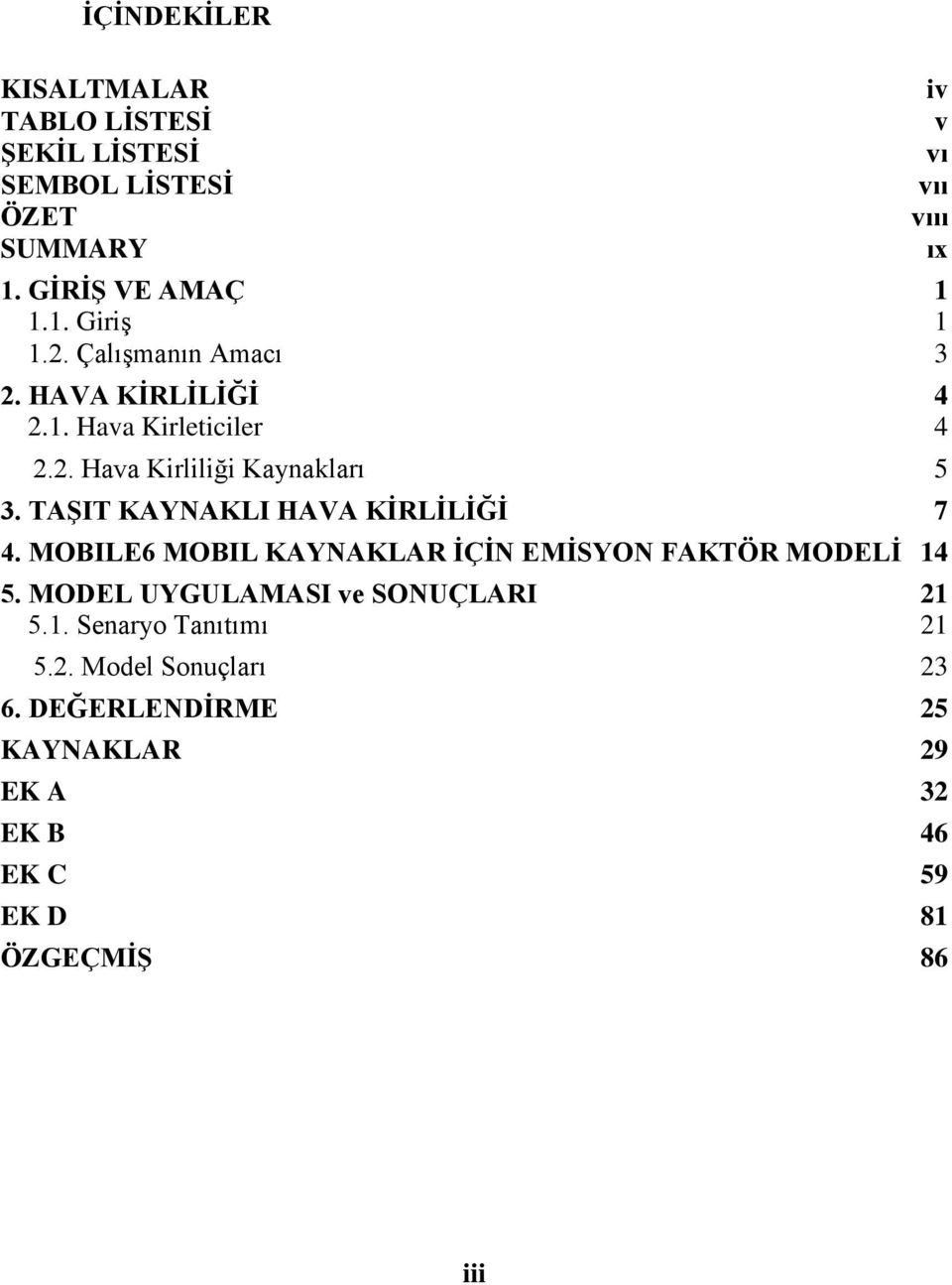 TAŞIT KAYNAKLI HAVA KİRLİLİĞİ 7 4. MOBILE6 MOBIL KAYNAKLAR İÇİN EMİSYON FAKTÖR MODELİ 14 5.