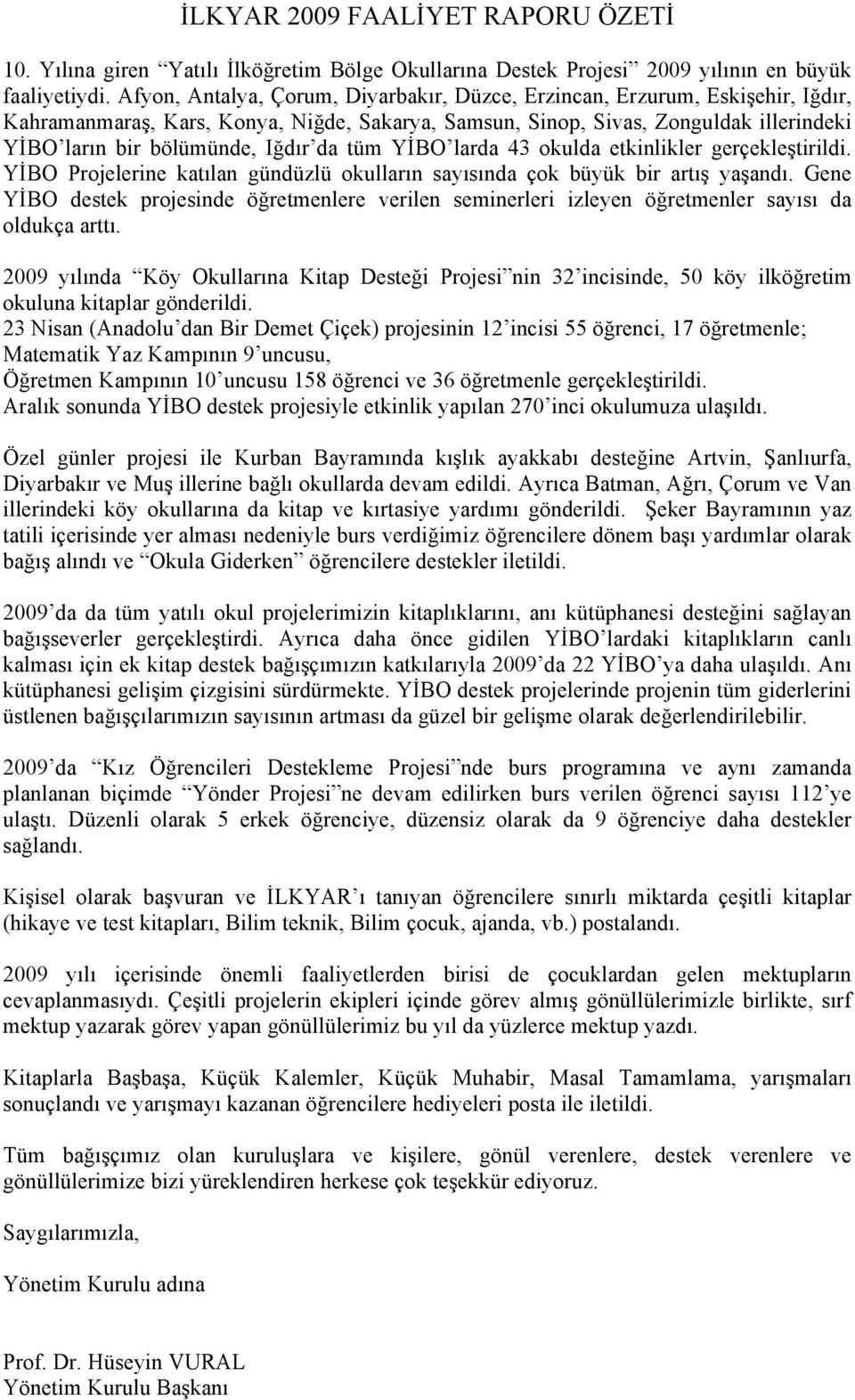 da tüm YİBO larda 43 okulda etkinlikler gerçekleştirildi. YİBO Projelerine katılan gündüzlü okulların sayısında çok büyük bir artış yaşandı.