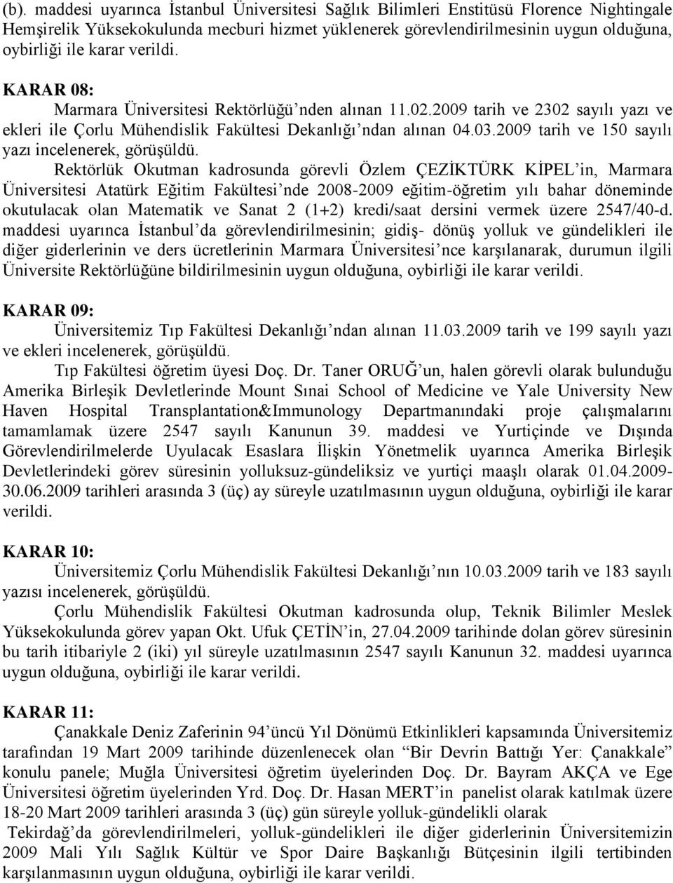 Rektörlük Okutman kadrosunda görevli Özlem ÇEZĠKTÜRK KĠPEL in, Marmara Üniversitesi Atatürk Eğitim Fakültesi nde 2008-2009 eğitim-öğretim yılı bahar döneminde okutulacak olan Matematik ve Sanat 2