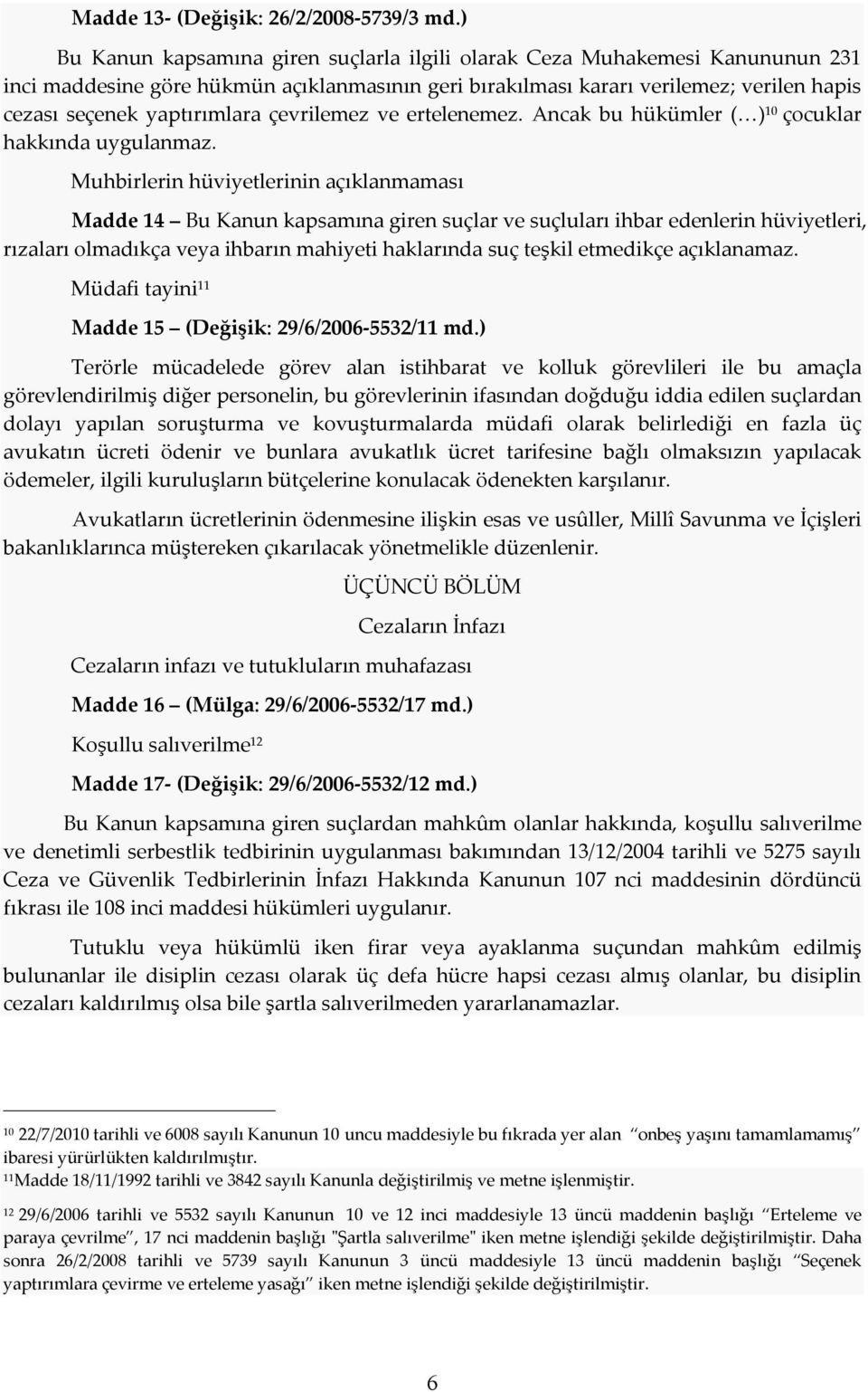 çevrilemez ve ertelenemez. Ancak bu hükümler ( ) 10 çocuklar hakkında uygulanmaz.