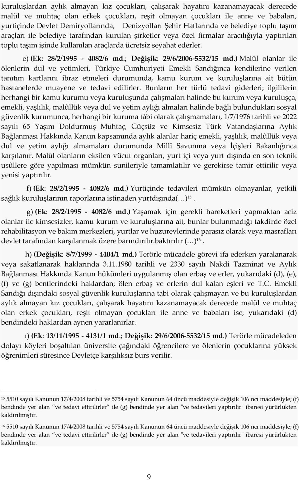 araçlarda ücretsiz seyahat ederler. e) (Ek: 28/2/1995-4082/6 md.; Değişik: 29/6/2006-5532/15 md.