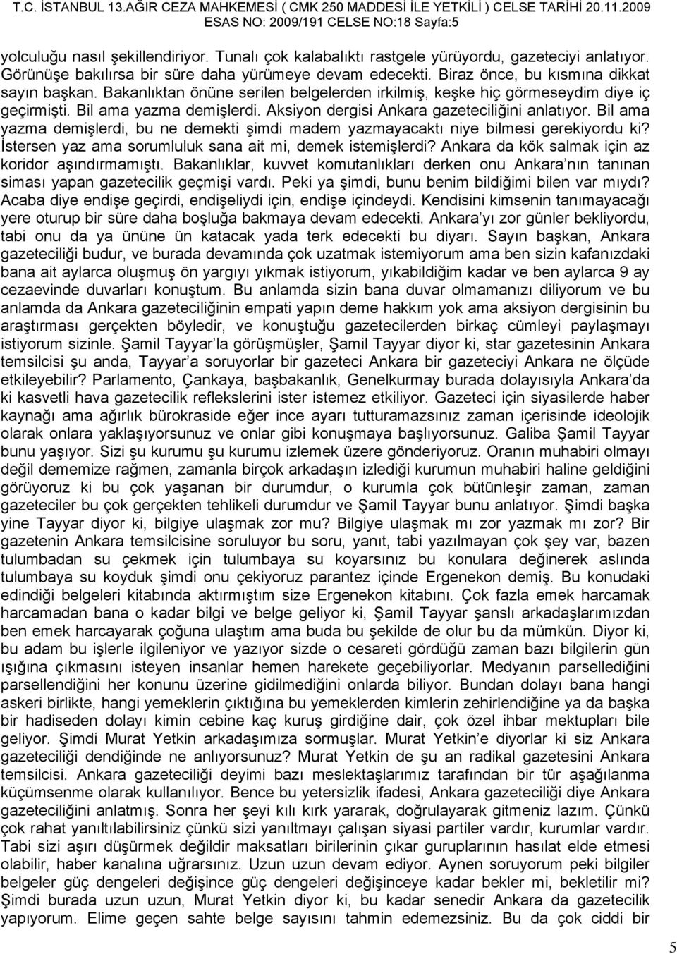 Aksiyon dergisi Ankara gazeteciliğini anlatıyor. Bil ama yazma demişlerdi, bu ne demekti şimdi madem yazmayacaktı niye bilmesi gerekiyordu ki?