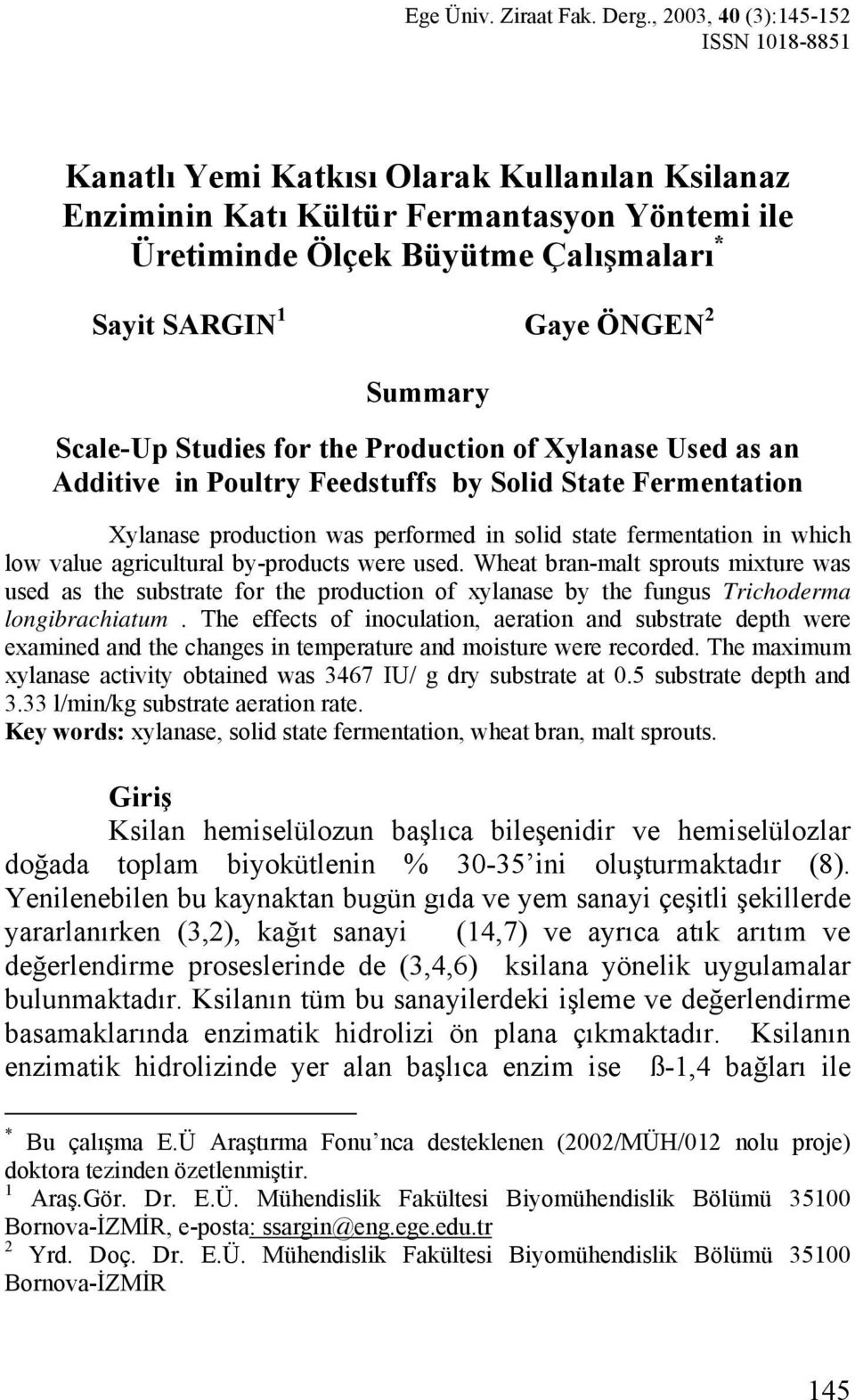 Summary Scale-Up Studies for the Production of Xylanase Used as an Additive in Poultry Feedstuffs by Solid State Fermentation Xylanase production was performed in solid state fermentation in which