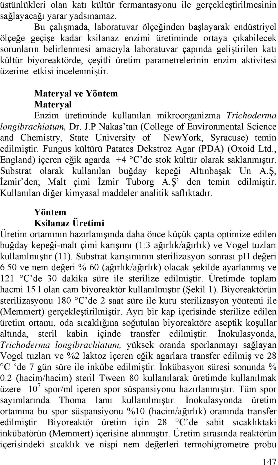 kültür biyoreaktörde, çeşitli üretim parametrelerinin enzim aktivitesi üzerine etkisi incelenmiştir.