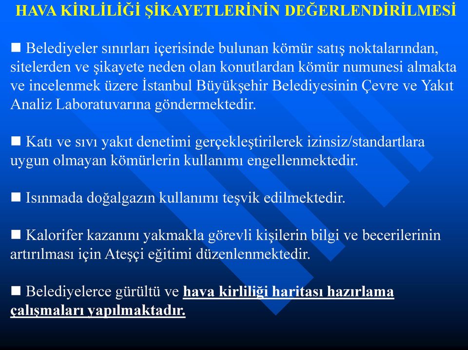 Katı ve sıvı yakıt denetimi gerçekleştirilerek izinsiz/standartlara uygun olmayan kömürlerin kullanımı engellenmektedir.