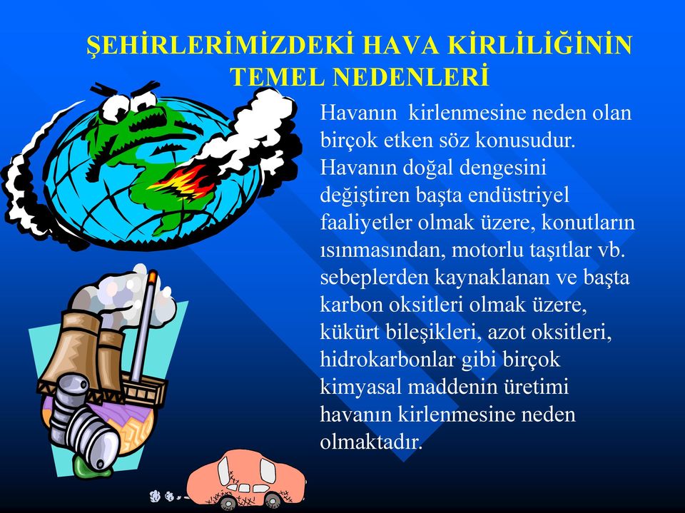 Havanın doğal dengesini değiştiren başta endüstriyel faaliyetler olmak üzere, konutların ısınmasından,