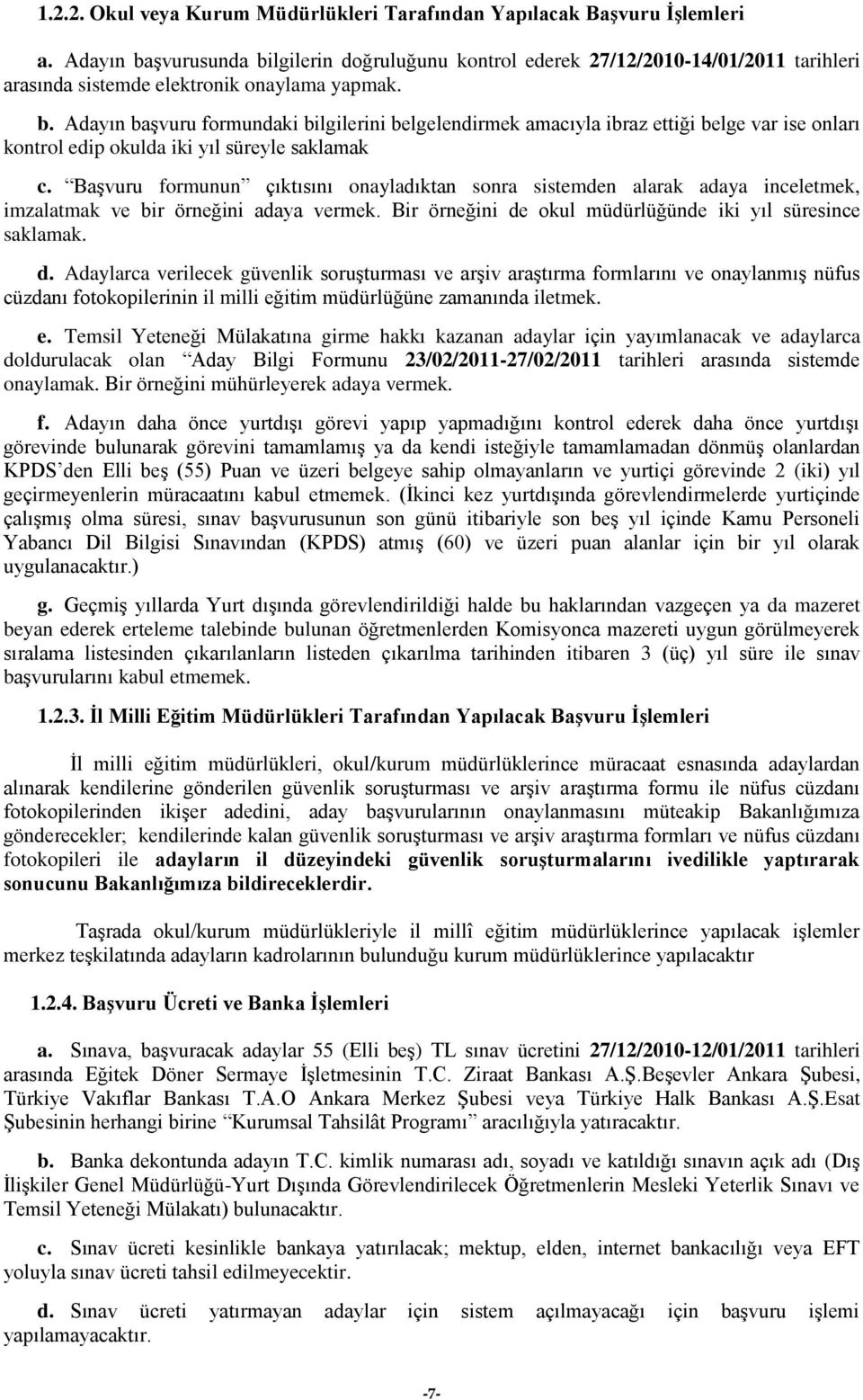 Başvuru formunun çıktısını onayladıktan sonra sistemden alarak adaya inceletmek, imzalatmak ve bir örneğini adaya vermek. Bir örneğini de