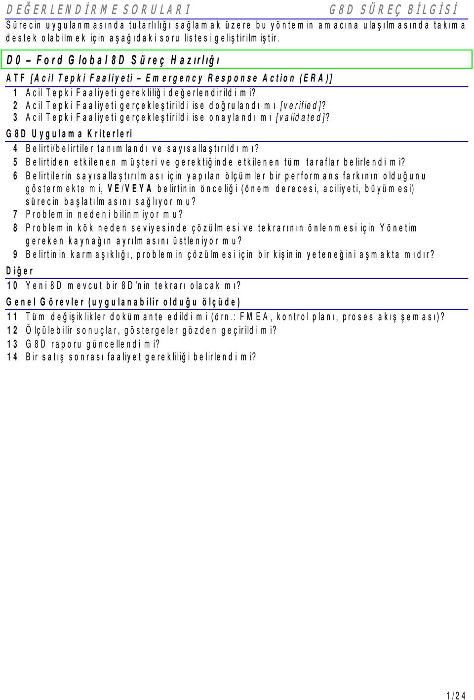 2 Acil Tepki Faaliyeti gerçekleştirildi ise doğrulandı m ı [verified]? 3 Acil Tepki Faaliyeti gerçekleştirildi ise onaylandı m ı [validated]?