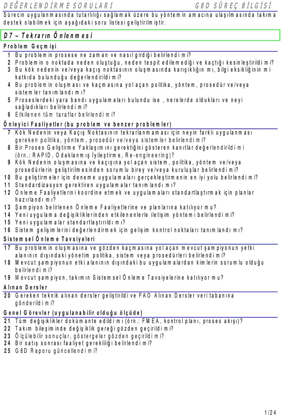 2 Problem in o noktada neden oluştuğu, neden tespit edilem ediği ve kaçtığı kesinleştirildi m i?