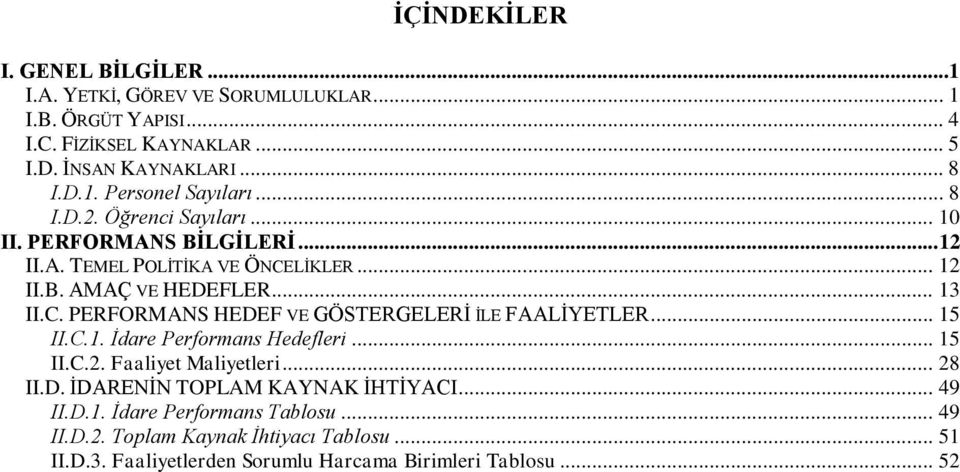 .. 15 II.C.1. İdare Performans Hedefleri... 15 II.C.2. Faaliyet Maliyetleri... 28 II.D. İDARENİN TOPLAM KAYNAK İHTİYACI... 49 II.D.1. İdare Performans Tablosu.