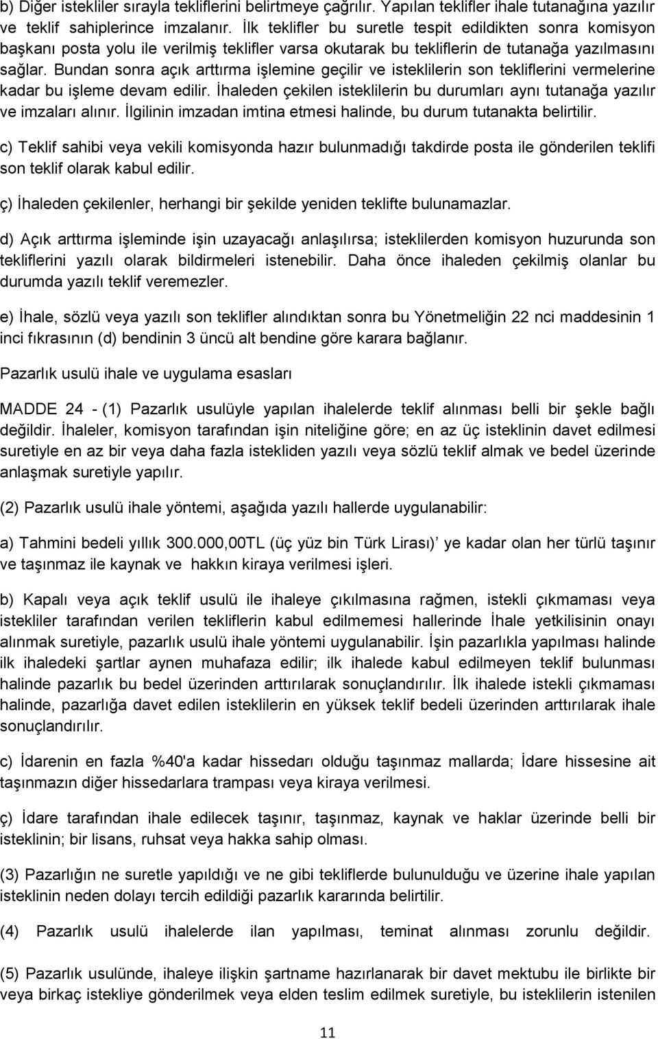 Bundan sonra açık arttırma işlemine geçilir ve isteklilerin son tekliflerini vermelerine kadar bu işleme devam edilir.