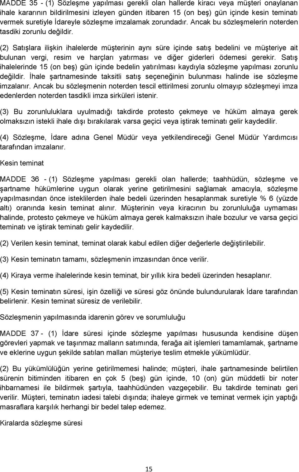 (2) Satışlara ilişkin ihalelerde müşterinin aynı süre içinde satış bedelini ve müşteriye ait bulunan vergi, resim ve harçları yatırması ve diğer giderleri ödemesi gerekir.