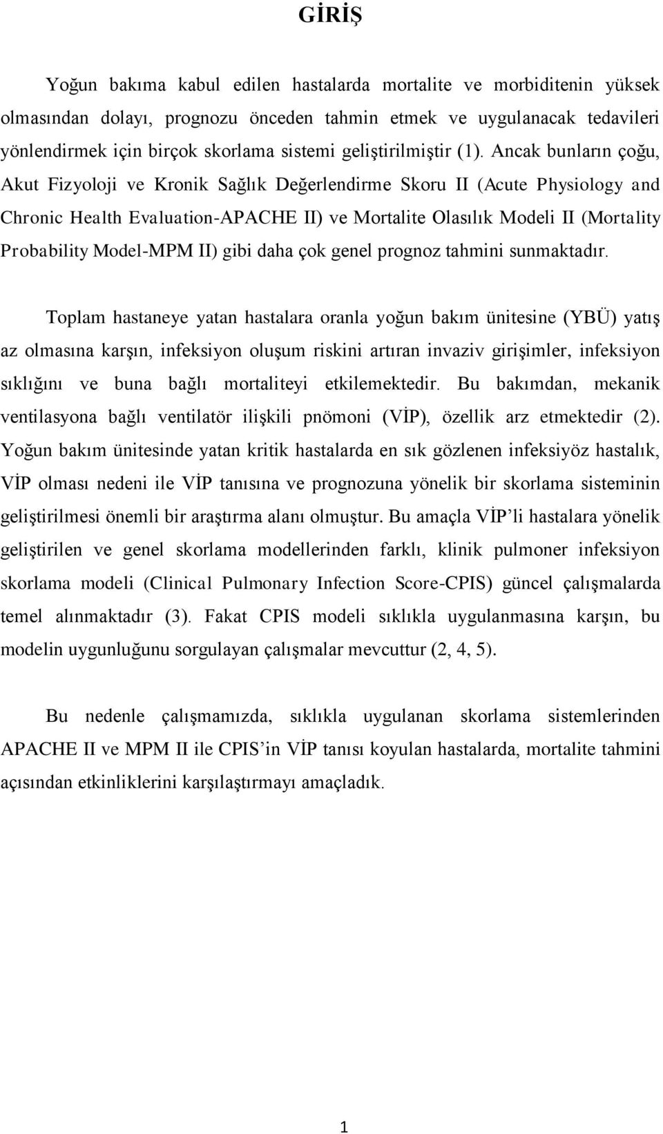 Ancak bunların çoğu, Akut Fizyoloji ve Kronik Sağlık Değerlendirme Skoru II (Acute Physiology and Chronic Health Evaluation-APACHE II) ve Mortalite Olasılık Modeli II (Mortality Probability Model-MPM