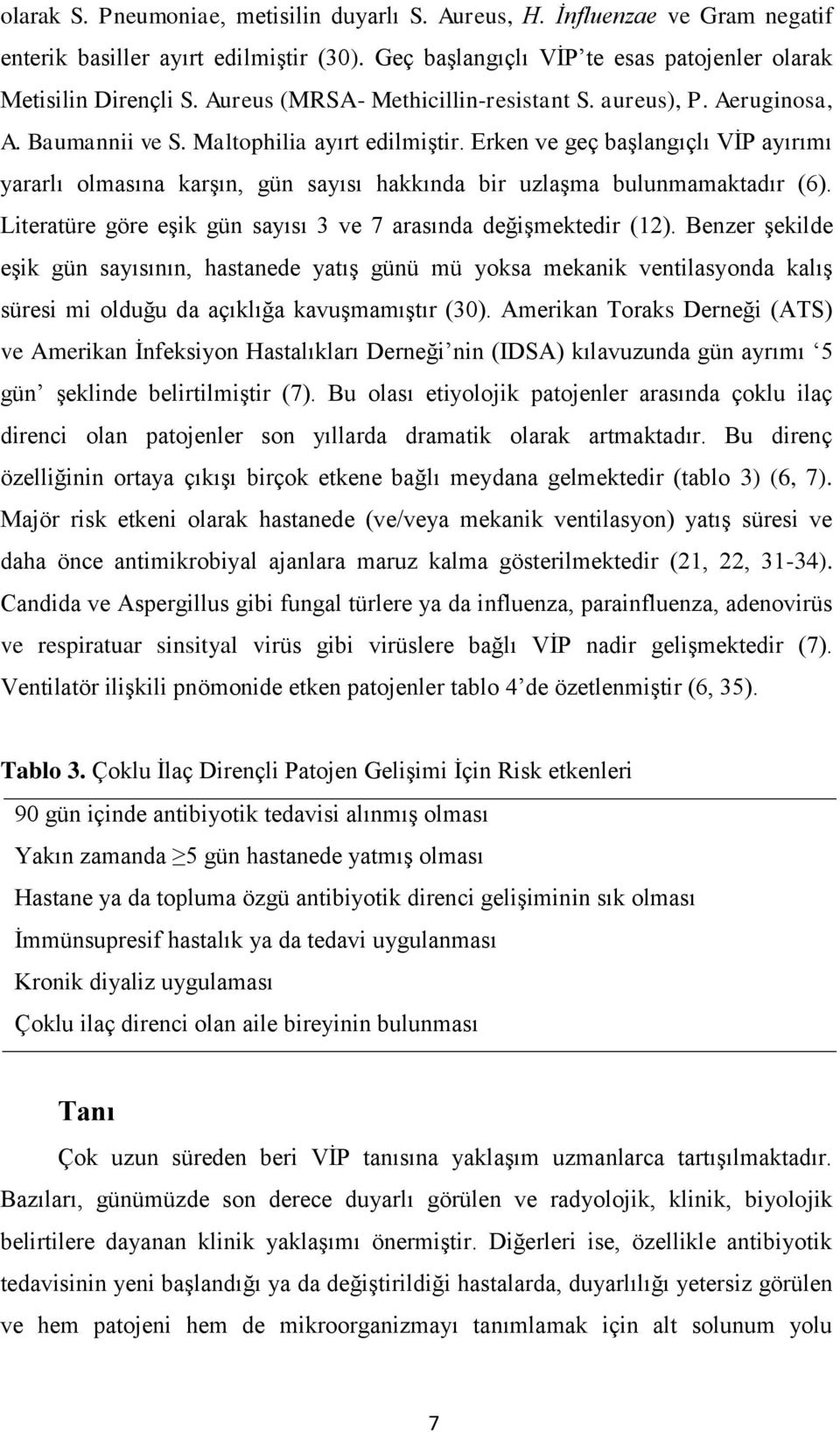 Erken ve geç başlangıçlı VİP ayırımı yararlı olmasına karşın, gün sayısı hakkında bir uzlaşma bulunmamaktadır (6). Literatüre göre eşik gün sayısı 3 ve 7 arasında değişmektedir (12).