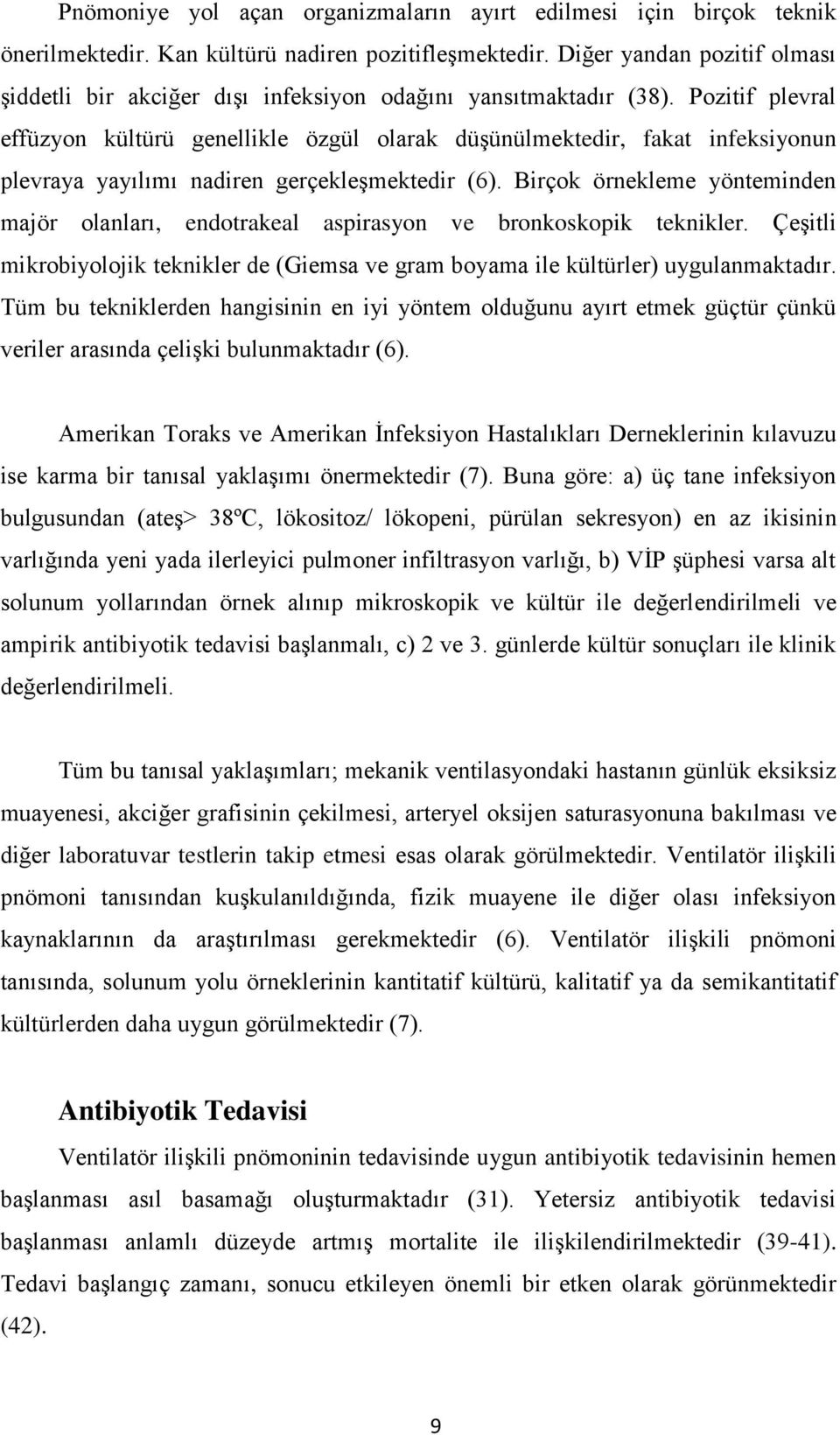 Pozitif plevral effüzyon kültürü genellikle özgül olarak düşünülmektedir, fakat infeksiyonun plevraya yayılımı nadiren gerçekleşmektedir (6).