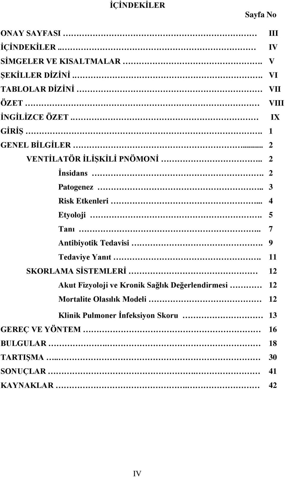 2 Patogenez.. 3 Risk Etkenleri... 4 Etyoloji. 5 Tanı.. 7 Antibiyotik Tedavisi. 9 Tedaviye Yanıt.