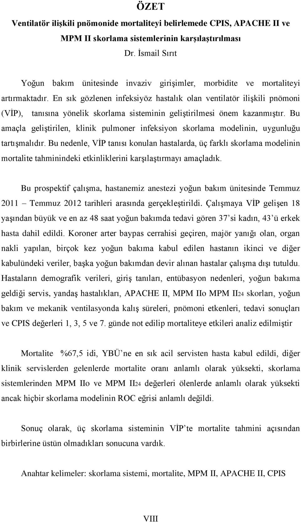 En sık gözlenen infeksiyöz hastalık olan ventilatör ilişkili pnömoni (VİP), tanısına yönelik skorlama sisteminin geliştirilmesi önem kazanmıştır.