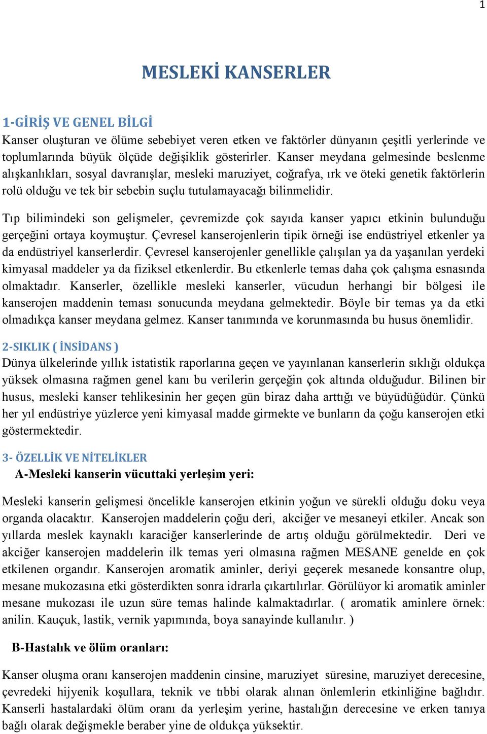 Tıp bilimindeki son gelişmeler, çevremizde çok sayıda kanser yapıcı etkinin bulunduğu gerçeğini ortaya koymuştur.