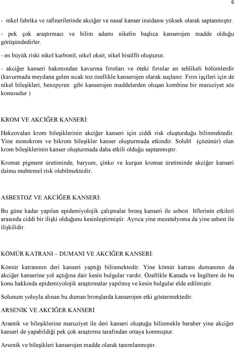 - akciğer kanseri bakımından kavurma fırınları ve öteki fırınlar en tehlikeli bölümlerdir (kavurmada meydana gelen sıcak toz özellikle kanserojen olarak suçlanır.