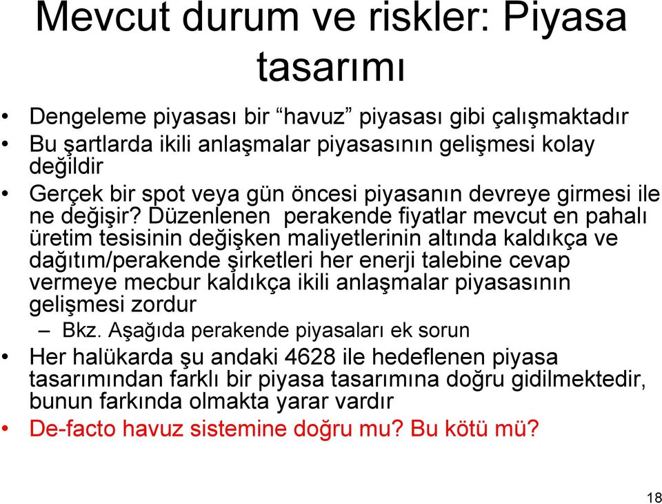 Düzenlenen perakende fiyatlar mevcut en pahalı üretim tesisinin değişken maliyetlerinin altında kaldıkça ve dağıtım/perakende şirketleri her enerji talebine cevap vermeye mecbur