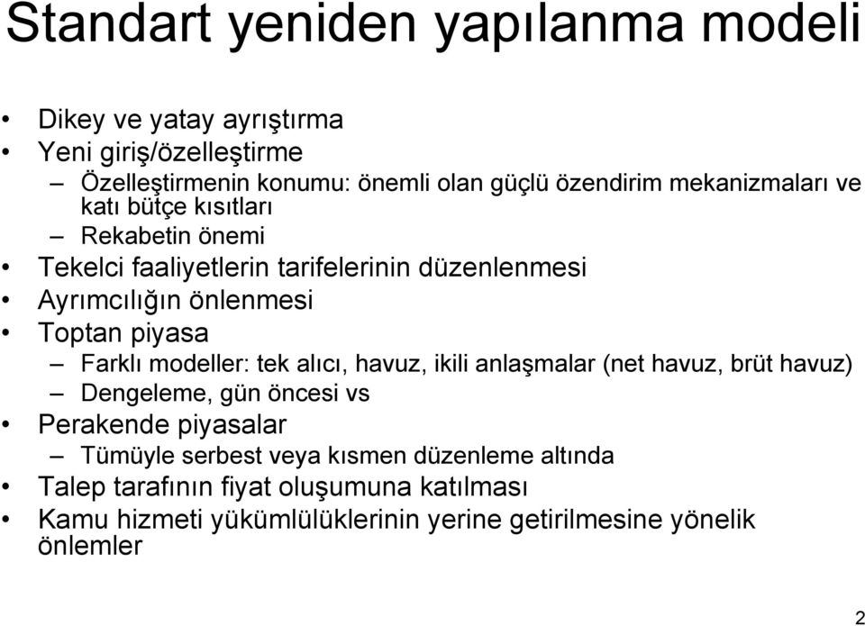 piyasa Farklı modeller: tek alıcı, havuz, ikili anlaşmalar (net havuz, brüt havuz) Dengeleme, gün öncesi vs Perakende piyasalar Tümüyle