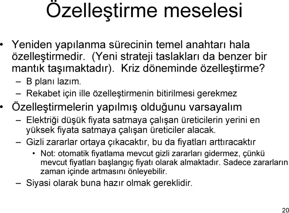 Rekabet için ille özelleştirmenin bitirilmesi gerekmez Özelleştirmelerin yapılmış olduğunu varsayalım Elektriği düşük fiyata satmaya çalışan üreticilerin yerini en yüksek