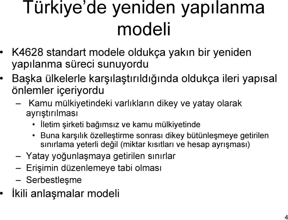 İletim şirketi bağımsız ve kamu mülkiyetinde Buna karşılık özelleştirme sonrası dikey bütünleşmeye getirilen sınırlama yeterli değil