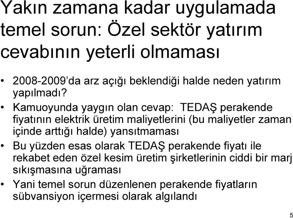 Kamuoyunda yaygın olan cevap: TEDAŞ perakende fiyatının elektrik üretim maliyetlerini (bu maliyetler zaman içinde arttığı halde)