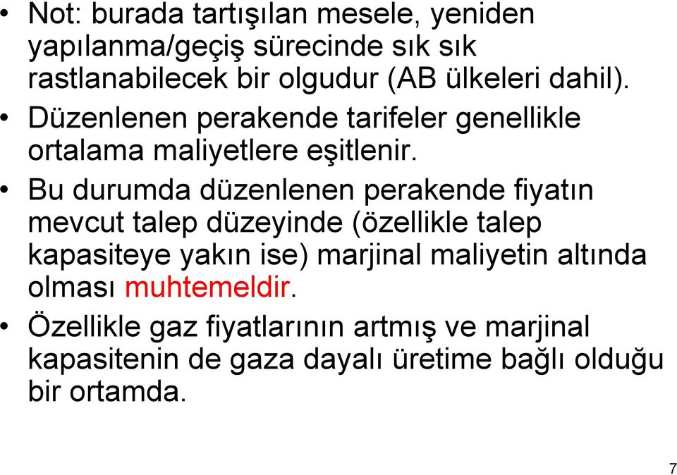 Bu durumda düzenlenen perakende fiyatın mevcut talep düzeyinde (özellikle talep kapasiteye yakın ise) marjinal