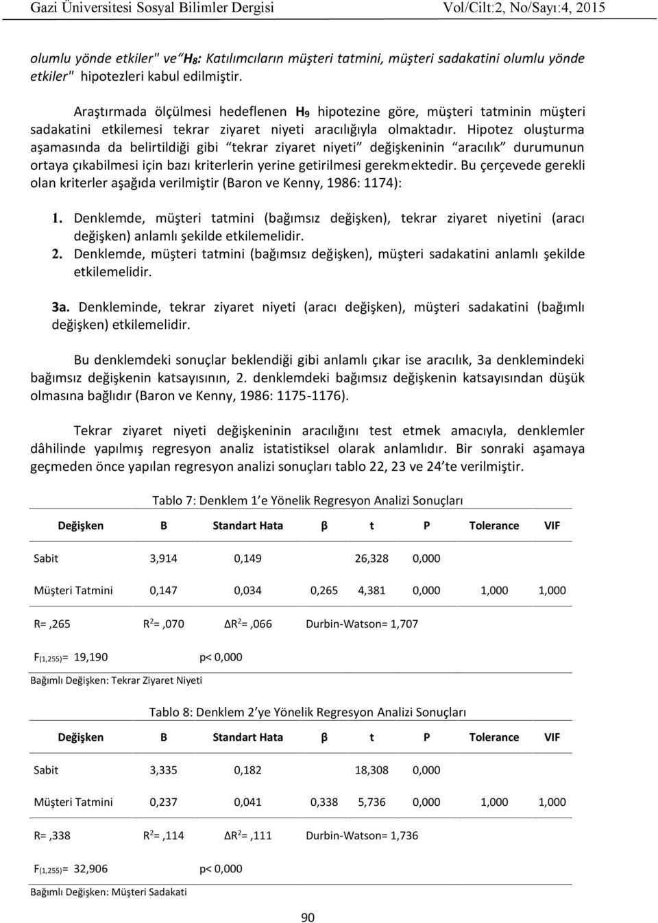 Hipotez oluşturma aşamasında da belirtildiği gibi tekrar ziyaret niyeti değişkeninin aracılık durumunun ortaya çıkabilmesi için bazı kriterlerin yerine getirilmesi gerekmektedir.