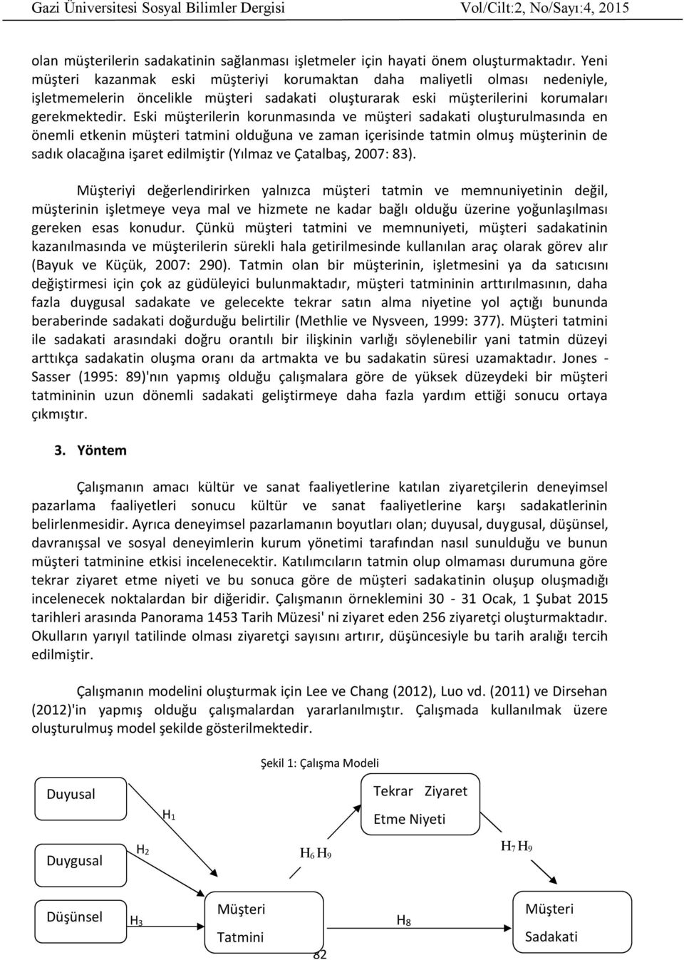 Eski müşterilerin korunmasında ve müşteri sadakati oluşturulmasında en önemli etkenin müşteri tatmini olduğuna ve zaman içerisinde tatmin olmuş müşterinin de sadık olacağına işaret edilmiştir (Yılmaz