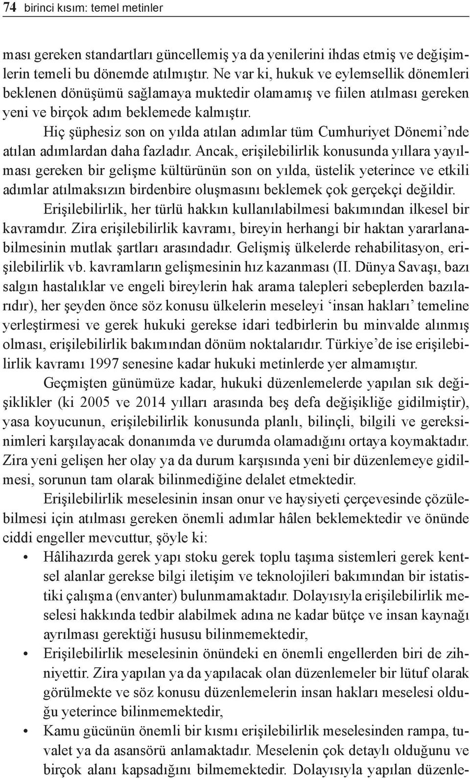 Hiç şüphesiz son on yılda atılan adımlar tüm Cumhuriyet Dönemi nde atılan adımlardan daha fazladır.