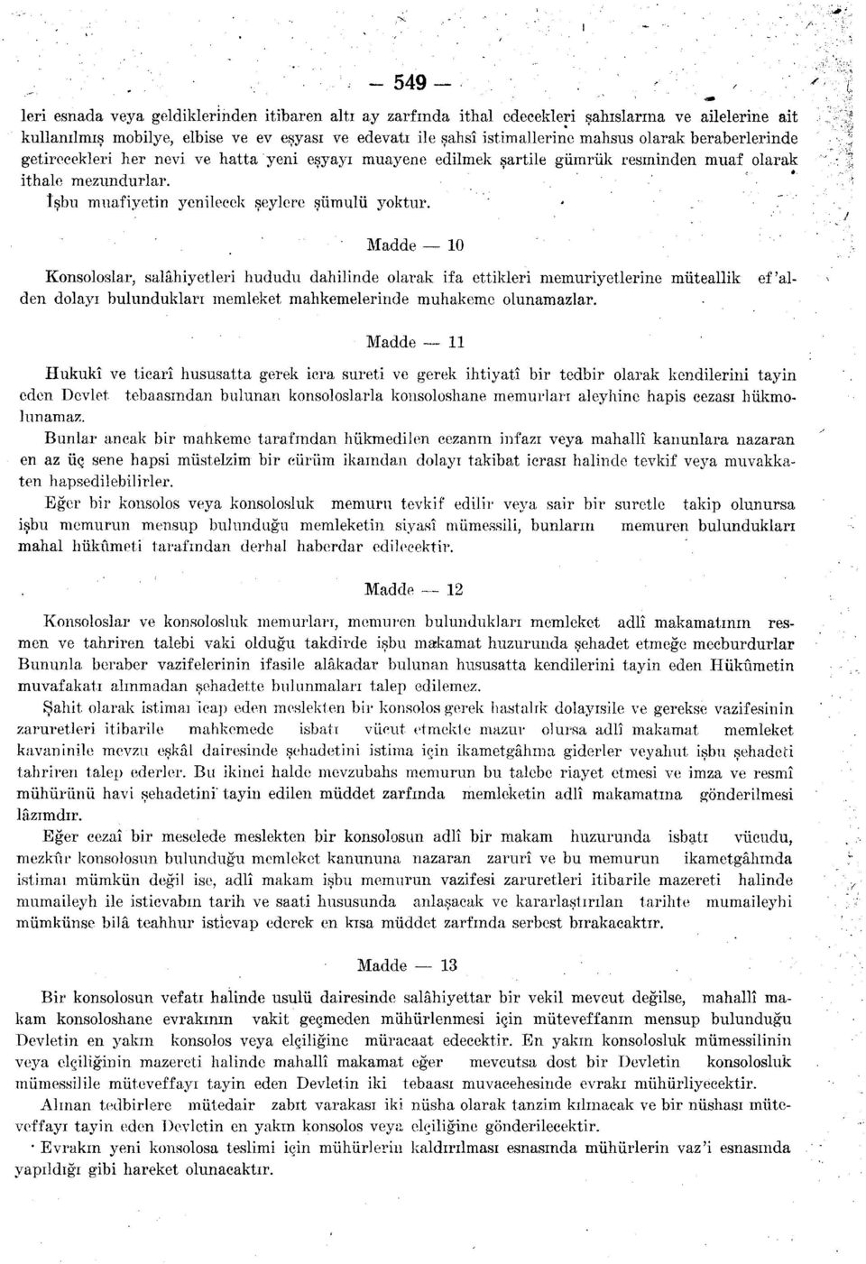 » Madde 10 Konsoloslar, salâhiyetleri hududu dahilinde olarak ifa ettikleri memuriyetlerine müteallik ef'alden dolayı bulundukları memleket mahkemelerinde muhakeme olunamazlar.