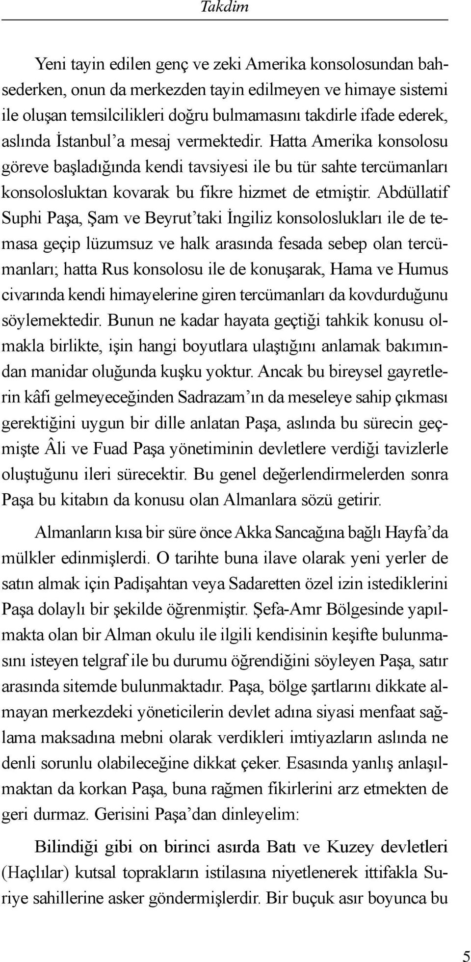 Abdüllatif Suphi Paşa, Şam ve Beyrut taki İngiliz konsoloslukları ile de temasa geçip lüzumsuz ve halk arasında fesada sebep olan tercümanları; hatta Rus konsolosu ile de konuşarak, Hama ve Humus