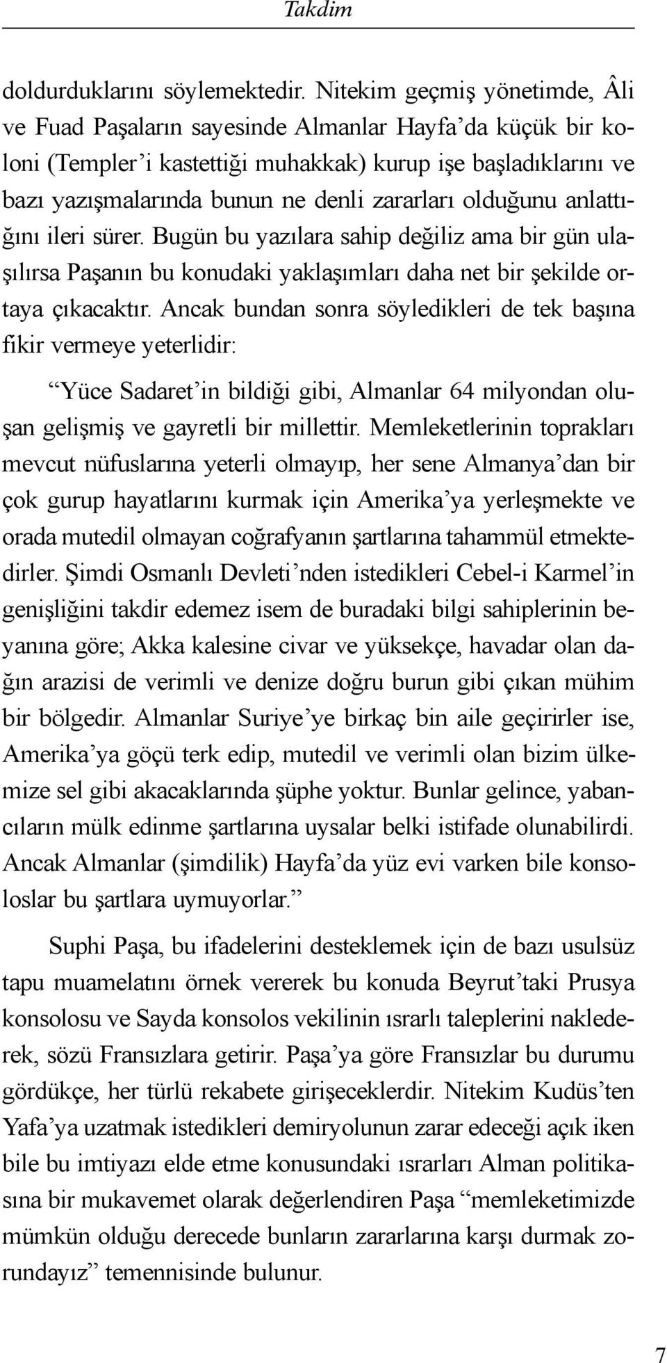 olduğunu anlattığını ileri sürer. Bugün bu yazılara sahip değiliz ama bir gün ulaşılırsa Paşanın bu konudaki yaklaşımları daha net bir şekilde ortaya çıkacaktır.