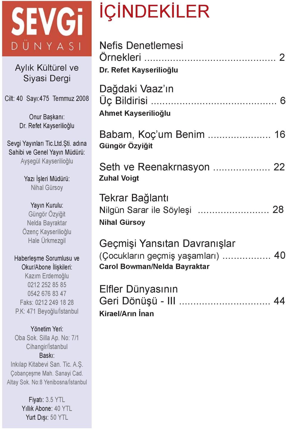 Okur/Abone Ýliþkileri: Kazým Erdemoðlu 0212 252 85 85 0542 676 83 47 Faks: 0212 249 18 28 P.K: 471 Beyoðlu/Ýstanbul Nefis Denetlemesi Örnekleri... 2 Dr.