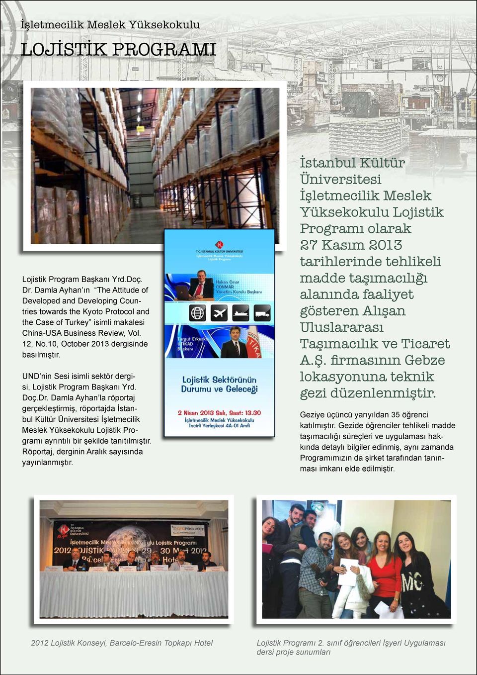 10, October 2013 dergisinde basılmıştır. UND nin Sesi isimli sektör dergisi, Lojistik Program Başkanı Yrd. Doç.Dr.