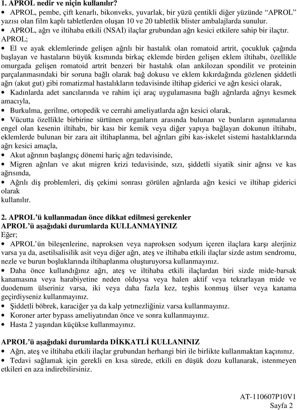 APROL, ağrı ve iltihaba etkili (NSAİ) ilaçlar grubundan ağrı kesici etkilere sahip bir ilaçtır.