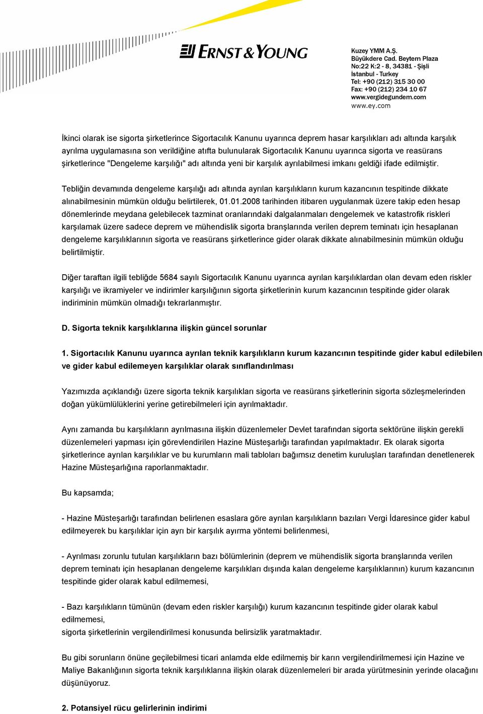 Tebliğin devamında dengeleme karşılığı adı altında ayrılan karşılıkların kurum kazancının tespitinde dikkate alınabilmesinin mümkün olduğu belirtilerek, 01.