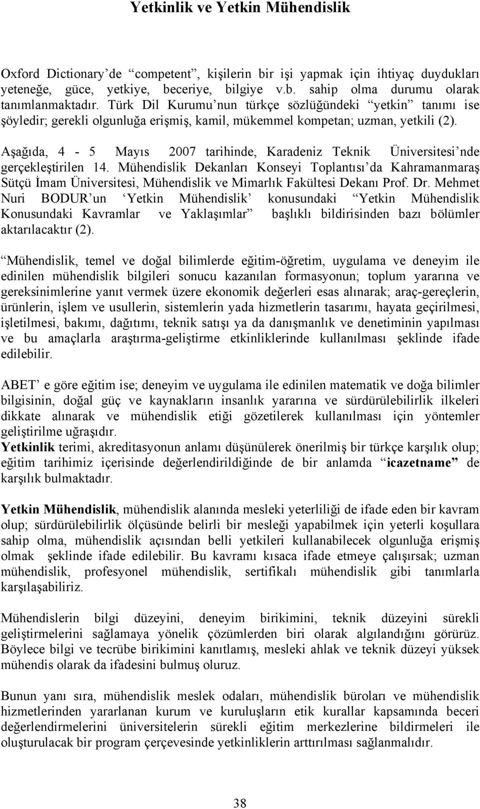 Aşağıda, 4-5 Mayıs 2007 tarihinde, Karadeniz Teknik Üniversitesi nde gerçekleştirilen 14.