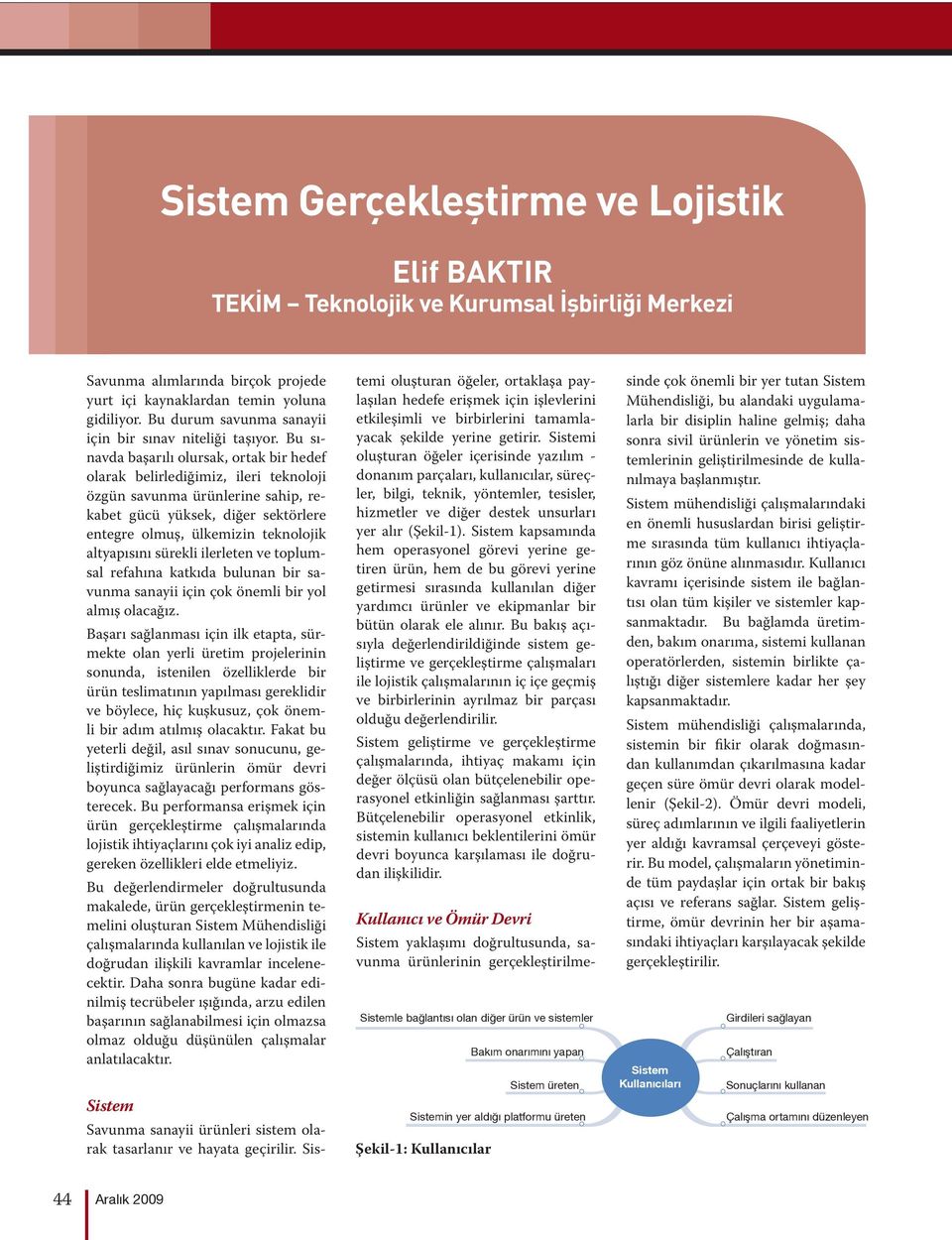 Bu sınavda başarılı olursak, ortak bir hedef olarak belirlediğimiz, ileri teknoloji özgün savunma ürünlerine sahip, rekabet gücü yüksek, diğer sektörlere entegre olmuş, ülkemizin teknolojik