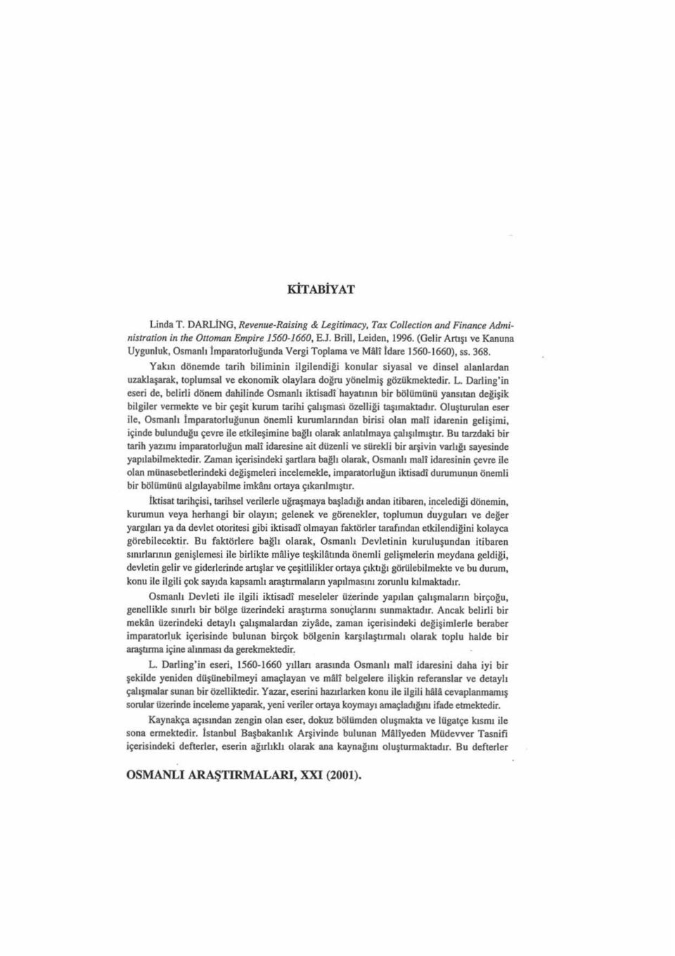 Yalan dönemde tarih biliminin ilgilendiği konular siyasal ve dinsel alanlardan uzaklaşarak, toplumsal ve ekonomik olaylara doğru yönelmiş gözükmektedir. L.