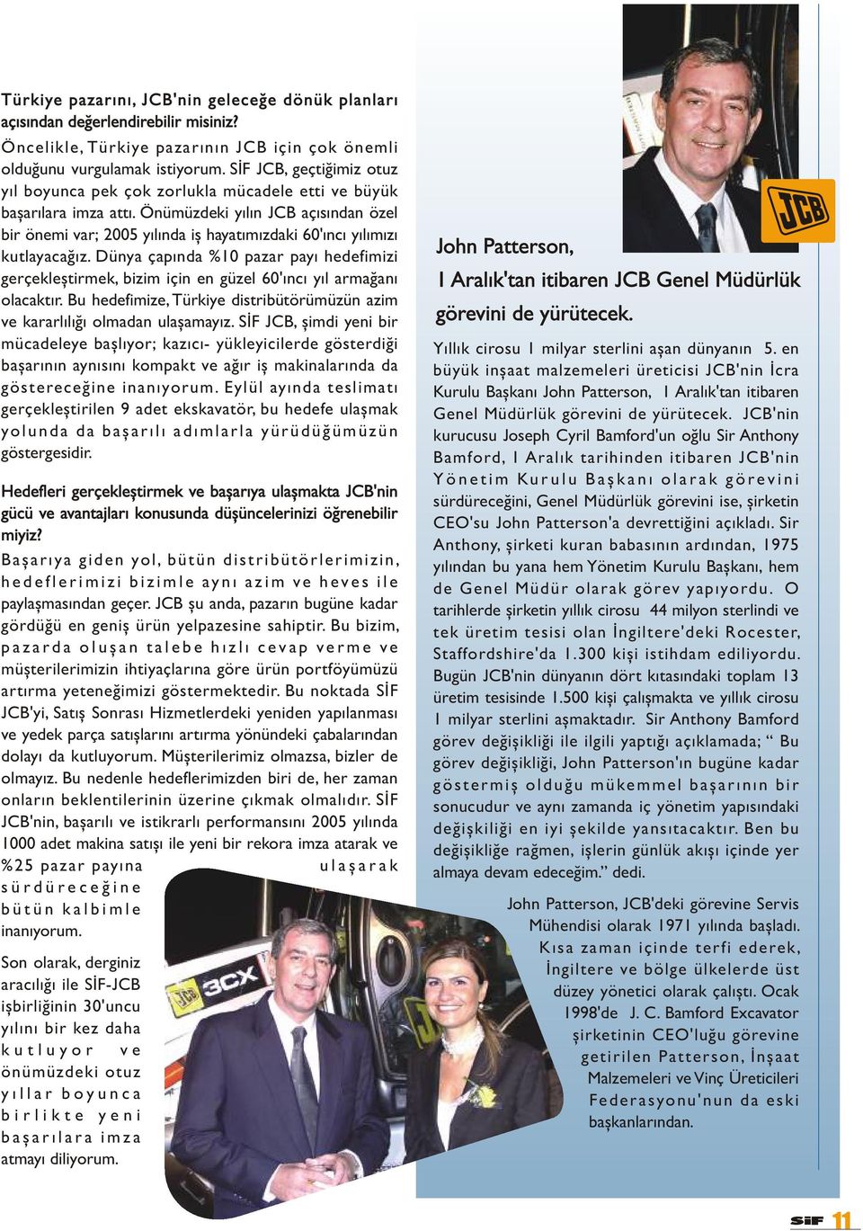 Önümüzdeki yýlýn JCB açýsýndan özel bir önemi var; 2005 yýlýnda iþ hayatýmýzdaki 60'ýncý yýlýmýzý kutlayacaðýz.