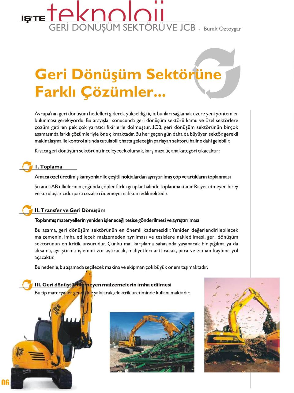 JCB, geri dönüþüm sektörünün birçok aþamasýnda farklý çözümleriyle öne çýkmaktadýr.