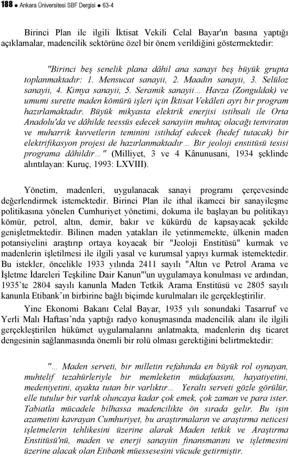 Seramik sanayii Havza (Zonguldak) ve umumi surette maden kömürü işleri için İktisat Vekâleti ayrı bir program hazırlamaktadır.