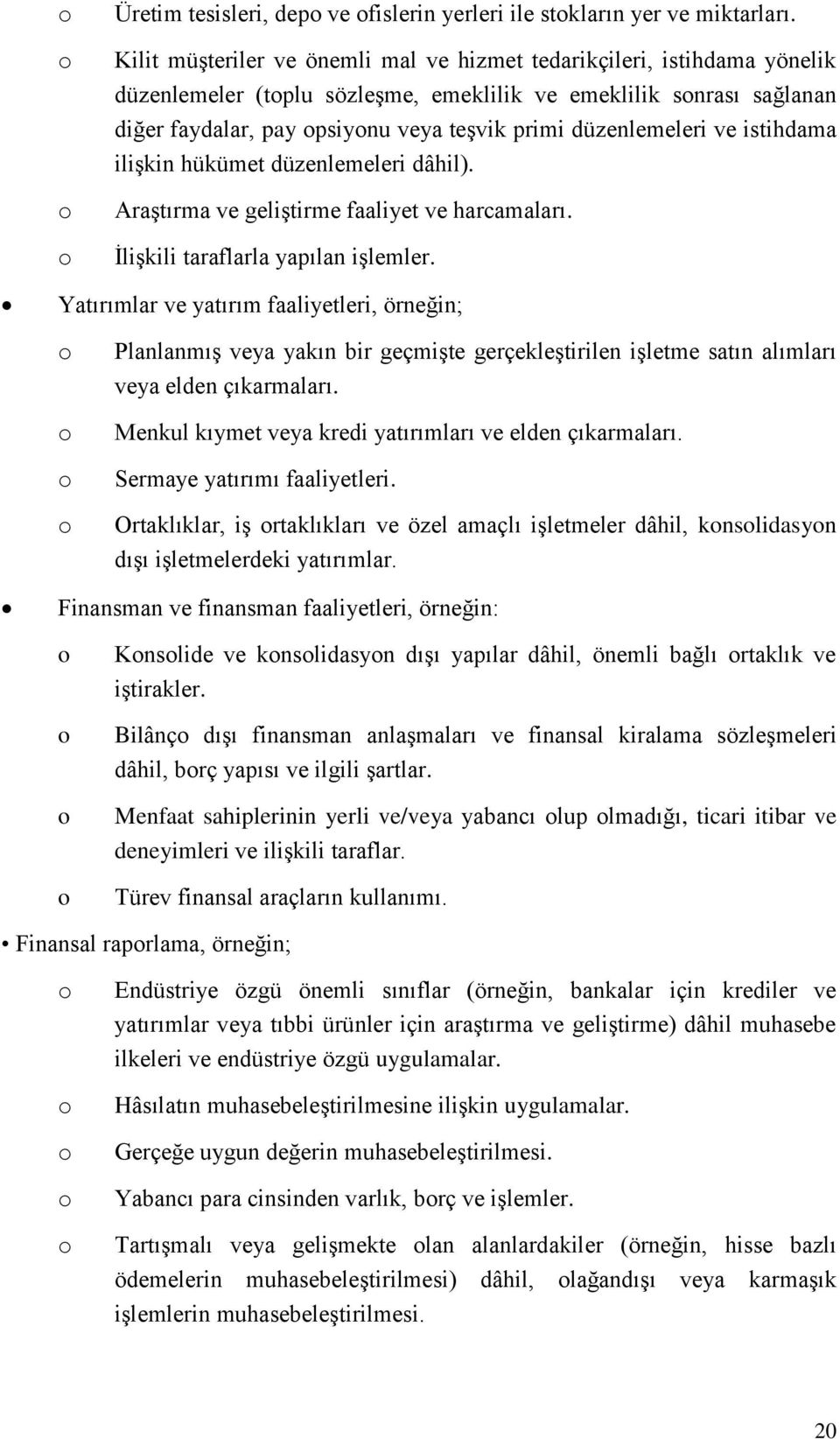 düzenlemeleri ve istihdama ilişkin hükümet düzenlemeleri dâhil). Araştırma ve geliştirme faaliyet ve harcamaları. İlişkili taraflarla yapılan işlemler.