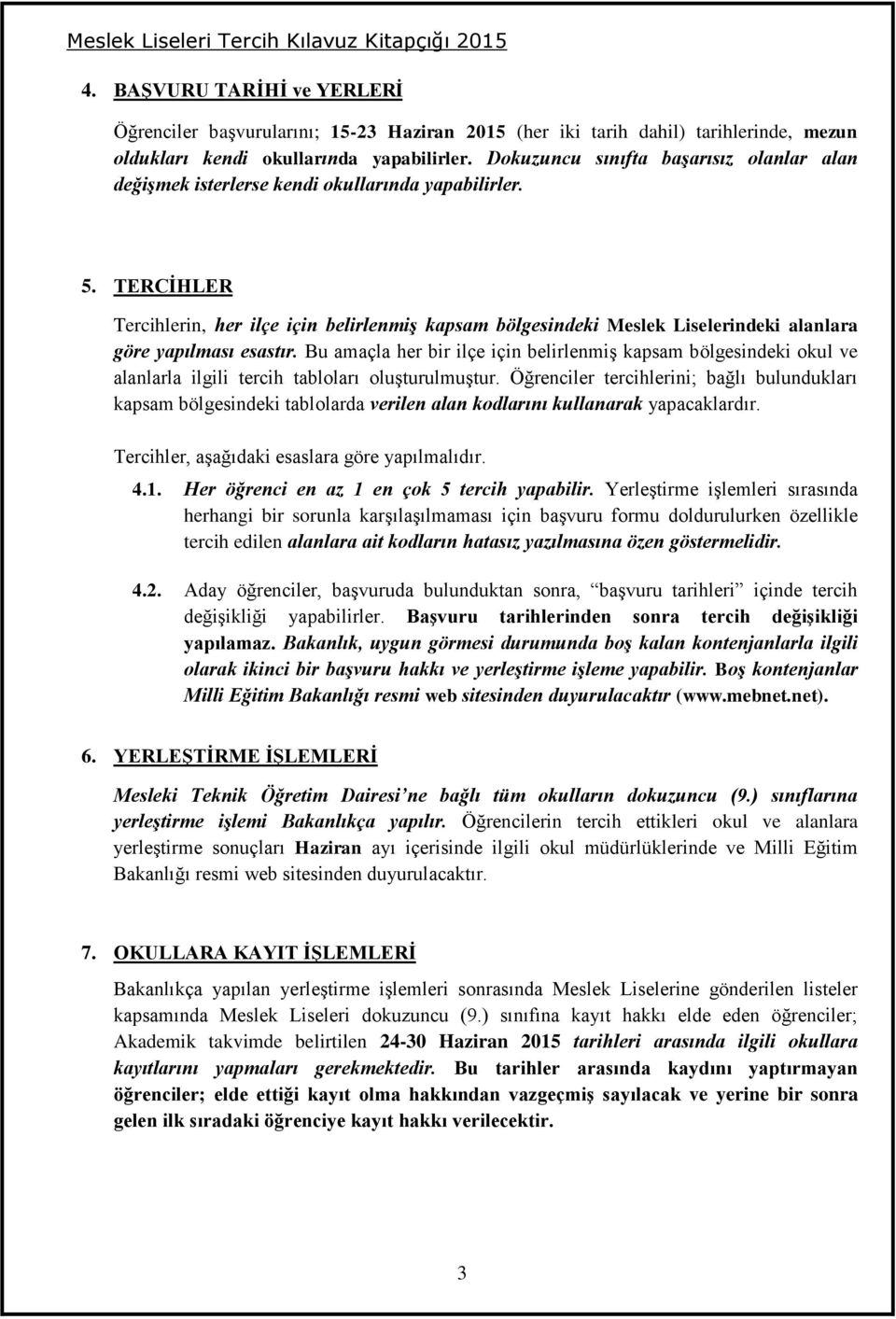 LER Tercihlerin, her ilçe için belirlenmiş kapsam bölgesindeki Meslek Liselerindeki alanlara göre yapılması esastır.