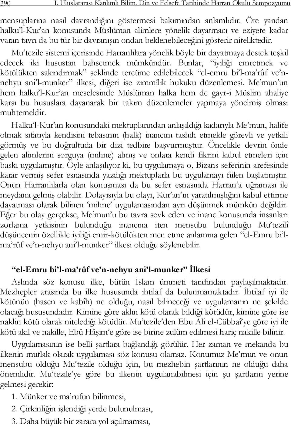 Mu tezile sistemi içerisinde Harranlılara yönelik böyle bir dayatmaya destek teģkil edecek iki husustan bahsetmek mümkündür.